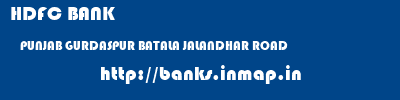 HDFC BANK  PUNJAB GURDASPUR BATALA JALANDHAR ROAD  banks information 